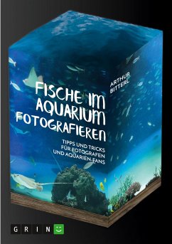 Fische im Aquarium fotografieren. Tipps und Tricks für Fotografen und Aquarien-Fans - Bitterl, Arthur