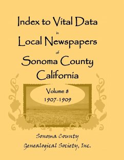 Index to Vital Data in Local Newspapers of Sonoma County, California, Volume 8, 1907-1909 - Sonoma Co Genealogical Society, Inc