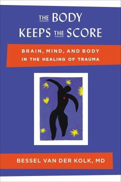 The Body Keeps the Score: Brain, Mind, and Body in the Healing of Trauma - Kolk, Bessel Van Der