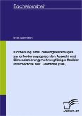 Erarbeitung eines Planungswerkzeuges zur anforderungsgerechten Auswahl und Dimensionierung mehrwegfähiger flexibler intermediate Bulk Container (FIBC) (eBook, PDF)