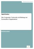 Die Corporate University als Beitrag zur Lernenden Organisation (eBook, PDF)