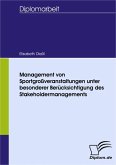 Management von Sportgroßveranstaltungen unter besonderer Berücksichtigung des Stakeholdermanagements (eBook, PDF)