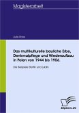Das multikulturelle bauliche Erbe, Denkmalpflege und Wiederaufbau in Polen von 1944 bis 1956. (eBook, PDF)