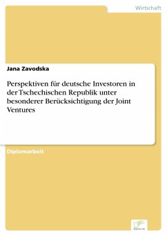Perspektiven für deutsche Investoren in der Tschechischen Republik unter besonderer Berücksichtigung der Joint Ventures (eBook, PDF) - Zavodska, Jana
