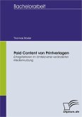Paid Content von Printverlagen - Erfolgsfaktoren im Umfeld einer veränderten Mediennutzung (eBook, PDF)