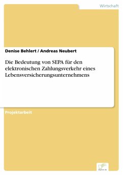 Die Bedeutung von SEPA für den elektronischen Zahlungsverkehr eines Lebensversicherungsunternehmens (eBook, PDF) - Behlert, Denise; Neubert, Andreas