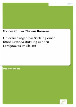 Untersuchungen zur Wirkung einer Inline-Skate-Ausbildung auf den Lernprozess im Skilauf (eBook, PDF) - Küttner, Torsten; Romanus, Yvonne