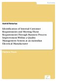 Identification of Internal Customer Requirements and Meeting Those Requirements Through Business Process Improvement Within a Quality Management System at an Australian Electrical Manufacturer (eBook, PDF)