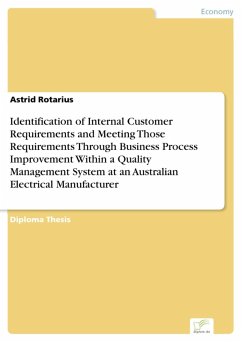 Identification of Internal Customer Requirements and Meeting Those Requirements Through Business Process Improvement Within a Quality Management System at an Australian Electrical Manufacturer (eBook, PDF) - Rotarius, Astrid