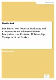 Der Einsatz von Database Marketing und Computer Aided Selling und deren Integration zum Customer Relationship Management bei Banken (eBook, PDF)