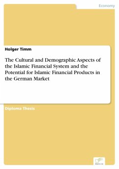 The Cultural and Demographic Aspects of the Islamic Financial System and the Potential for Islamic Financial Products in the German Market (eBook, PDF) - Timm, Holger