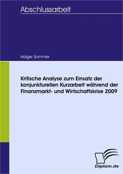 Kritische Analyse zum Einsatz der konjunkturellen Kurzarbeit während der Finanzmarkt- und Wirtschaftskrise 2009 (eBook, PDF) - Sommer, Holger