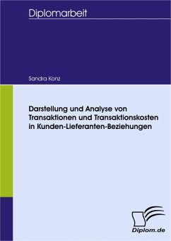 Darstellung und Analyse von Transaktionen und Transaktionskosten in Kunden-Lieferanten-Beziehungen (eBook, PDF) - Konz, Sandra