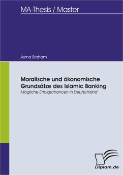 Moralische und ökonomische Grundsätze des Islamic Banking - Mögliche Erfolgschancen in Deutschland (eBook, PDF) - Braham, Asma