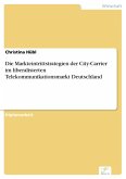 Die Markteintrittstrategien der City-Carrier im liberalisierten Telekommunikationsmarkt Deutschland (eBook, PDF)