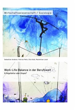 Work-Life-Balance in der Berufswelt - Erfolgsfaktor oder Utopie? (eBook, ePUB) - Anderer, Sebastian; Metz, Patrick; Kolb, Ella; Leist, Maximilian