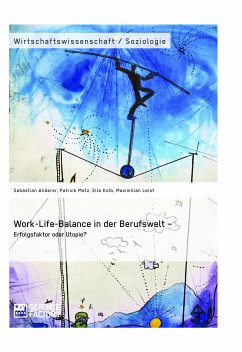 Work-Life-Balance in der Berufswelt – Erfolgsfaktor oder Utopie? (eBook, PDF) - Anderer, Sebastian; Metz, Patrick; Kolb, Ella; Leist, Maximilian