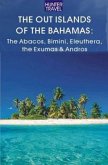 The Out Islands of the Bahamas: The Abacos, Bimini, Eleuthera, the Exumas & Andros (eBook, ePUB)