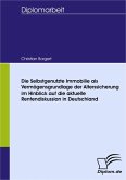 Die selbstgenutzte Immobilie als Vermögensgrundlage der Alterssicherung im Hinblick auf die aktuelle Rentendiskussion in Deutschland (eBook, PDF)