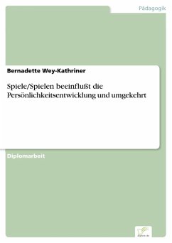 Spiele/Spielen beeinflußt die Persönlichkeitsentwicklung und umgekehrt (eBook, PDF) - Wey-Kathriner, Bernadette