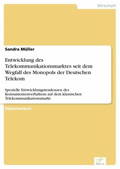 Entwicklung des Telekommunikationsmarktes seit dem Wegfall des Monopols der Deutschen Telekom (eBook, PDF) - Müller, Sandra