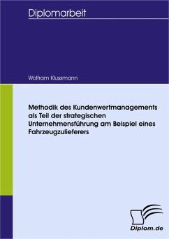 Methodik des Kundenwertmanagements als Teil der strategischen Unternehmensführung am Beispiel eines Fahrzeugzulieferers (eBook, PDF) - Klussmann, Wolfram