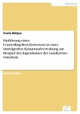 Einführung eines Controlling-Berichtswesens in einer mittelgroßen Kommunalverwaltung am Beispiel des Jugendamtes des Landkreises Osterholz (eBook, PDF)