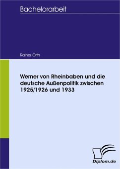 Werner von Rheinbaben und die deutsche Außenpolitik zwischen 1925/1926 und 1933 (eBook, PDF) - Orth, Rainer