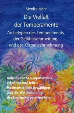 Die Vielfalt der Temperamente. Archetypen des Temperaments, der Gefühlsverarbeitung und der Körperwahrnehmung - Mahr, Monika