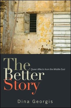 The Better Story: Queer Affects from the Middle East - Georgis, Dina