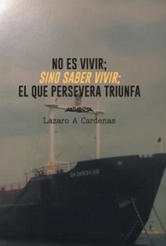 No Es Vivir; Sino Saber Vivir; El Que Persevera Triunfa - Cardenas, Lazaro A.
