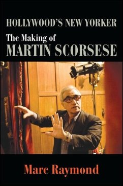 Hollywood's New Yorker: The Making of Martin Scorsese - Raymond, Marc