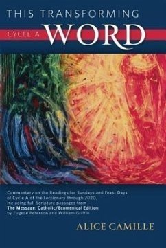 This Transforming Word, Cycle A: Commentary on the Readings for Sundays and Feast Days of Cycle A of the Lectionary Through 2020, Including Full Scrip - Camille, Alice L.