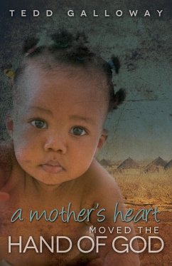 A Mother's Heart Moved the Hand of God - Galloway, Tedd A.