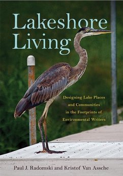 Lakeshore Living: Designing Lake Places and Communities in the Footprints of Environmental Writers - Radomski, Paul J.; Assche, Kristof Van