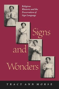 Signs and Wonders: Religious Rhetoric and the Preservation of Sign Language - Morse, Tracy Ann