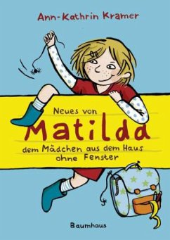 Neues von Matilda, dem Mädchen aus dem Haus ohne Fenster - Kramer, Ann-Kathrin