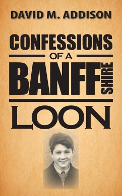 Confessions of a Banffshire Loon - Addison, David M.