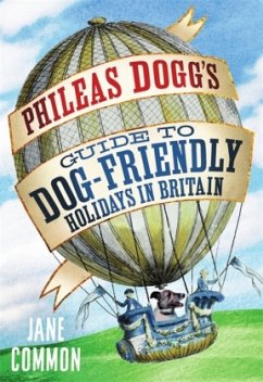 Phileas Dogg's Guide to Dog Friendly Holidays in Britain - Common, Jane