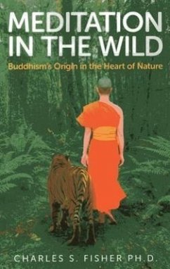Meditation in the Wild: Buddhism's Origin in the Heart of Nature - Fisher, Charles