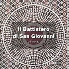 Il battistero di San Giovanni a Firenze - Giusti, Annamaria