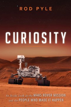 Curiosity: An Inside Look at the Mars Rover Mission and the People Who Made It Happen - Pyle, Rod