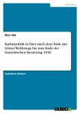 Kulturpolitik in Trier nach dem Ende des Ersten Weltkriegs bis zum Ende der französischen Besatzung 1930 Kulturpolitik in Trier nach dem Ende des Ersten Weltkriegs bis zum Ende der französischen Besatzung 1930