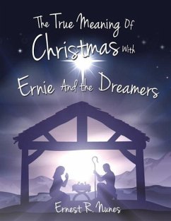The True Meaning of Christmas with Ernie and the Dreamer - Nunes, Ernest R.