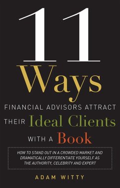 11 Ways Financial Advisors Attract Their Ideal Clients with a Book - Witty, Adam