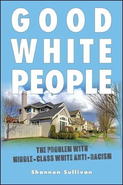 Good White People: The Problem with Middle-Class White Anti-Racism - Sullivan, Shannon