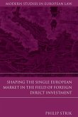 Shaping the Single European Market in the Field of Foreign Direct Investment Shaping the Single European Market in the Field of Foreign Direct Investment