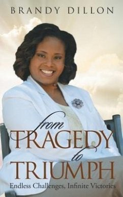 From Tragedy to Triumph: Endless Challenges, Infinite Victories - Dillon, Brandy