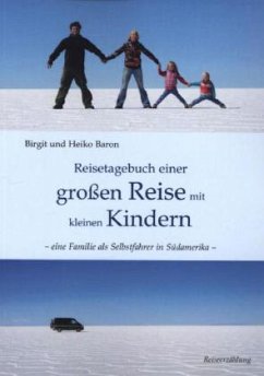 Reisetagebuch einer großen Reise mit kleinen Kindern - Baron, Birgit; Baron, Heiko