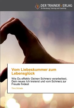 Vom Liebeskummer zum Lebensglück - Schade, Timo